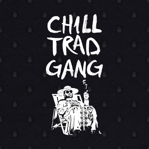 CHILL TRAD GANG by SenecaReads